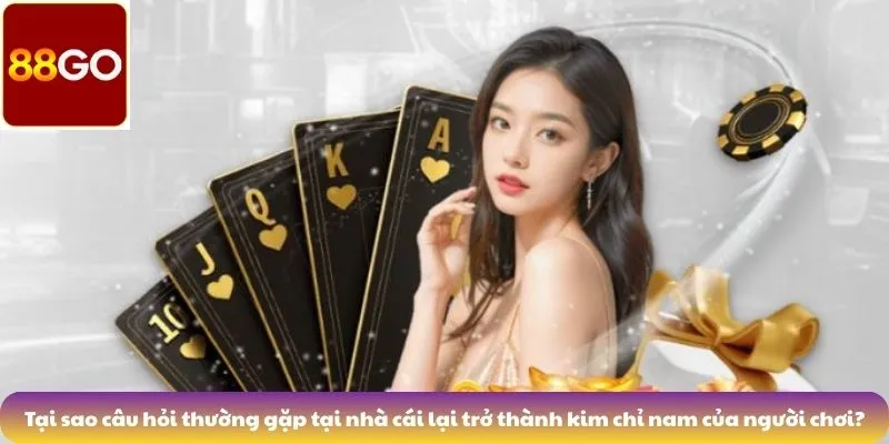 Tại sao câu hỏi thường gặp tại nhà cái lại trở thành kim chỉ nam của người chơi?