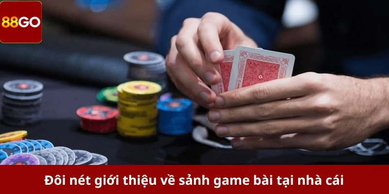 Đôi nét giới thiệu về sảnh game bài tại nhà cái