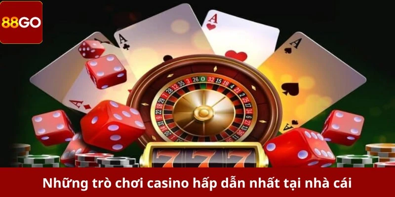 Những trò chơi casino hấp dẫn nhất tại nhà cái