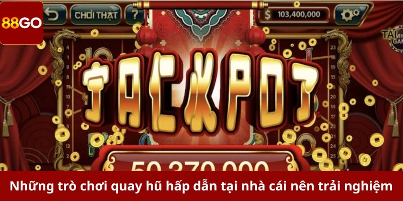 Những trò chơi nổ hũ hấp dẫn tại nhà cái nên trải nghiệm