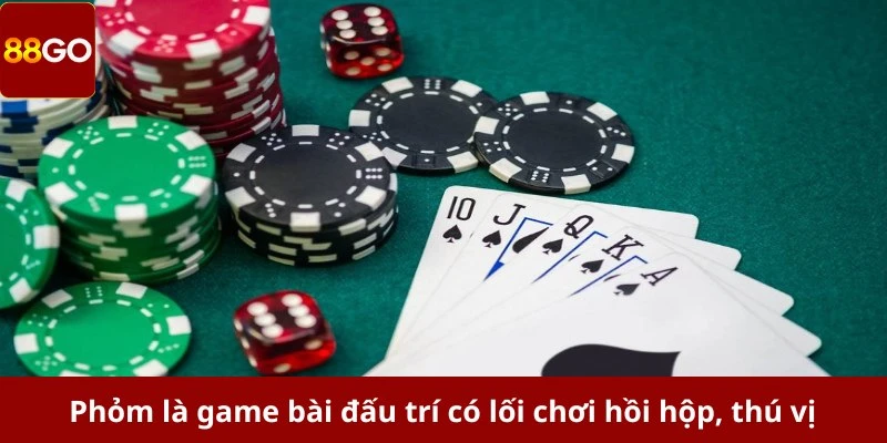 Phỏm là game bài đấu trí có lối chơi hồi hộp, thú vị