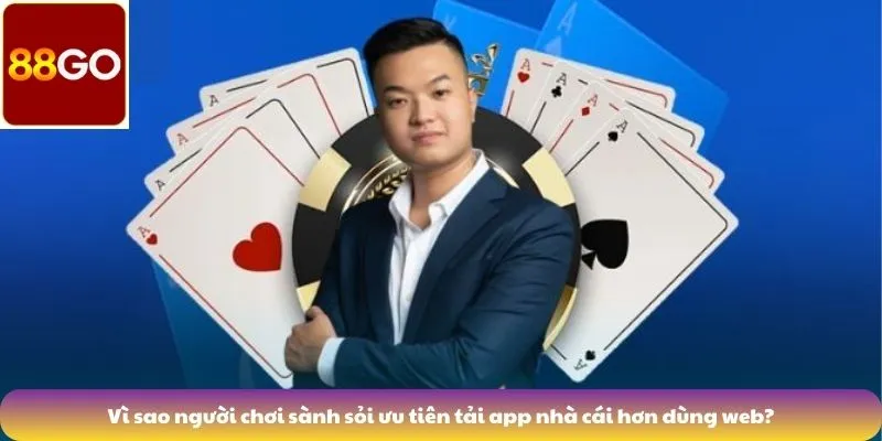 Tải App 5 Vì sao người chơi sành sỏi ưu tiên tải app nhà cái hơn dùng web?