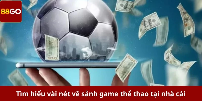 Tìm hiểu vài nét về sảnh game thể thao tại nhà cái